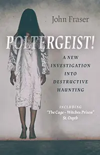 Poltergeist! a New Investigation Into Destructive Haunting: Including the Cage - Witches Prison St Osyth — photo 2