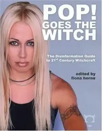 Pop! Goes the Witch: The Disinformation Guide to 21st Century Witchcraft Horne, Fiona — photo 2