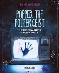 Popper the Poltergeist: The First Haunting Shown on TV Atwood, Megan — photo 2