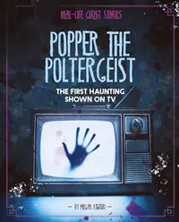 Popper the Poltergeist: The First Haunting Shown on TV Atwood, Megan — photo 2