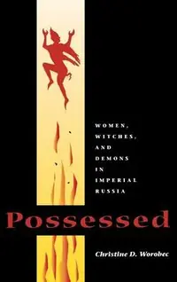 Possessed: Women, Witches, and Demons in Imperial Russia Worobec, Christine D — photo 2