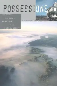 Possessions: The History and Uses of Haunting in the Hudson Valley — photo 2