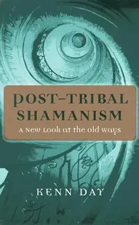 Post-Tribal Shamanism: A New Look at the Old Ways — photo 2