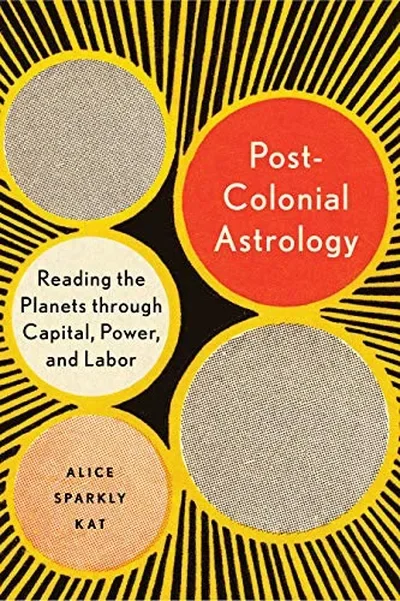 Postcolonial Astrology: Reading the Planets Through Capital, Power, and Labor — dewey-133