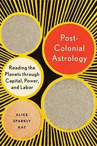 Postcolonial Astrology: Reading the Planets Through Capital, Power, and Labor — photo 2