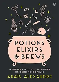 Potions, Elixirs & Brews: A Modern Witches' Grimoire of Drinkable Spells — photo 2