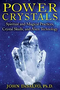 Power Crystals: Spiritual and Magical Practices, Crystal Skulls, and Alien Technology — photo 2