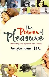 Power of Pleasure: Maximizing Your Enjoyment for a Lifetime — photo 2
