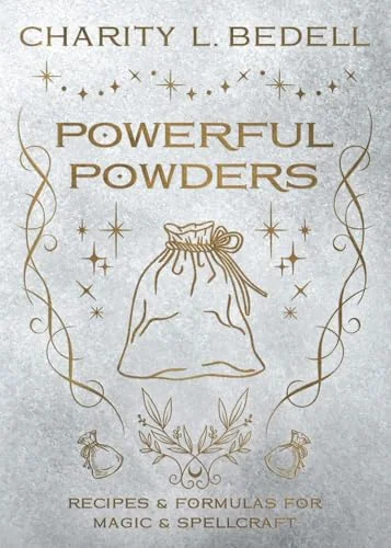 Powerful Powders: Recipes & Formulas for Magic & Spellcraft