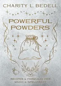 Powerful Powders: Recipes & Formulas for Magic & Spellcraft — photo 2
