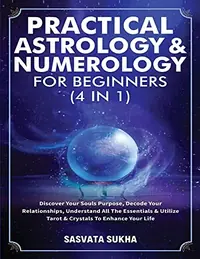 Practical Astrology & Numerology For Beginners (4 in 1): Discover Your Souls Purpose, Decode Your Relationships, Understand All The Essentials & Utili — photo 2