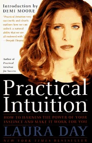 Practical Intuition: How to Harness the Power of Your Instinct and Make It Work for You