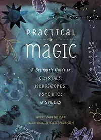 Practical Magic: A Beginner's Guide to Crystals, Horoscopes, Psychics, and Spells — photo 2