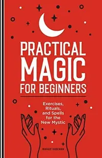 Practical Magic for Beginners: Exercises, Rituals, and Spells for the New Mystic — photo 2