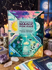 Practical Magic for Kids: Your Guide to Crystals, Horoscopes, Dreams, and More — photo 1