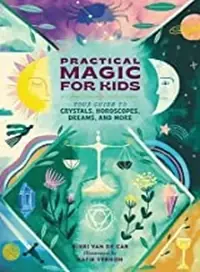 Practical Magic for Kids: Your Guide to Crystals, Horoscopes, Dreams, and More — photo 2
