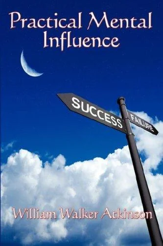 Practical Mental Influence: A Study of Thought, Influence, and Mental Discipline