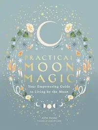 Practical Moon Magic: Your Empowering Guide to Living by the Moon — photo 2