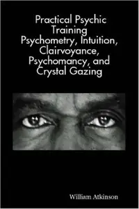 Practical Psychic Training: Psychometry, Intuition, Clairvoyance, Psychomancy, and Crystal Gazing Revealed — photo 2
