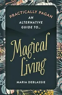Practically Pagan - An Alternative Guide to Magical Living — photo 2