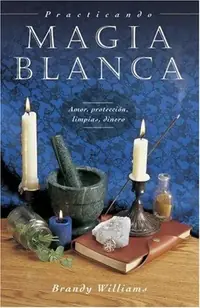 Practicando Magia Blanca: Amor, Protección, Limpias, Dinero = Practical Magic for Beginners Williams, Brandy — photo 2