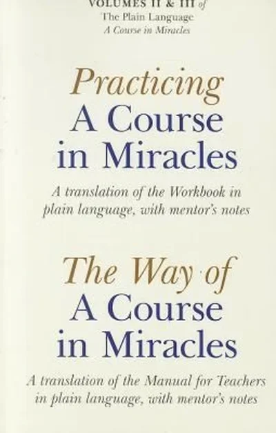 Practicing a Course in Miracles/The Way of a Course in Miracles, Volumes 2 and 3: A Translation of the Workbook in Plain Language, with Mentor's Notes