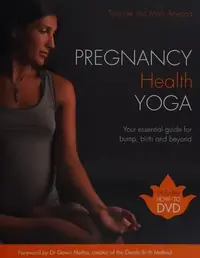 Pregnancy Health Yoga: Your Essential Guide for Bump, Birth and Beyond [With DVD] — photo 2