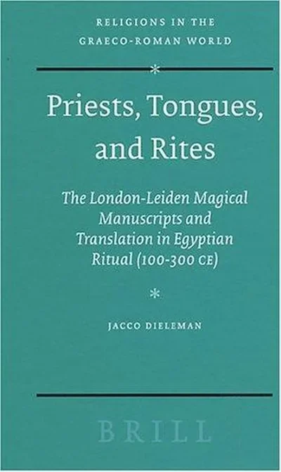 Priests, Tongues, and Rites: The London-Leiden Magical Manuscripts and Translation in Egyptian Ritual (100-300 Ce) - Ingram Academic Dieleman, Jacco