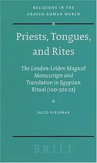 Priests, Tongues, and Rites: The London-Leiden Magical Manuscripts and Translation in Egyptian Ritual (100-300 Ce) - Ingram Academic Dieleman, Jacco — photo 2