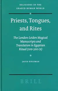Priests, Tongues, and Rites: The London-Leiden Magical Manuscripts and Translation in Egyptian Ritual (100-300 Ce) - Ingram Academic Dieleman, Jacco — photo 2