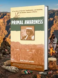 Primal Awareness: A True Story of Survival, Transformation, and Awakening with the Rarámuri Shamans of Mexico — photo 1