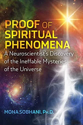 Proof of Spiritual Phenomena: A Neuroscientist's Discovery of the Ineffable Mysteries of the Universe — photo 3