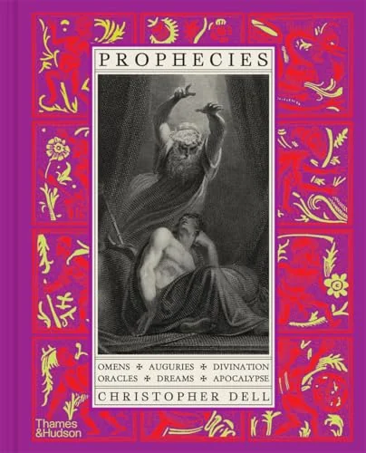 Prophecies: Omens, Auguries, Divination, Oracles, Dreams, Apocalypse