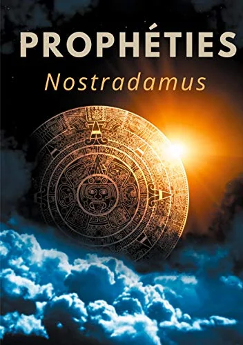Prophéties: le texte intégral de 1555 en français ancien des prédictions et oracles de Michel de Nostredame, dit Nostradamus Nostradamus