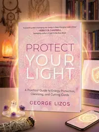 Protect Your Light: A Practical Guide to Energy Protection, Cleansing, and Cutting Cords — photo 1