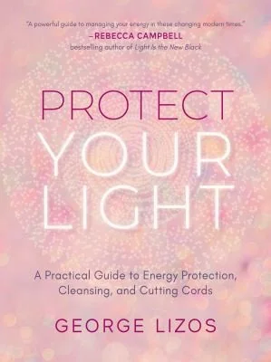 Protect Your Light: A Practical Guide to Energy Protection, Cleansing, and Cutting Cords — photo 3