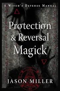 Protection & Reversal Magick (Revised and Updated Edition): A Witch's Defense Manual (New Edition, Updated & Revised) Miller, Jason — photo 2