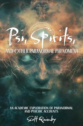 Psi, Spirits, and Other Paranormal Phenomena: An Academic Exploration of Paranormal and Psychic Accounts — photo 3