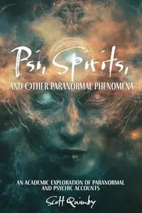 Psi, Spirits, and Other Paranormal Phenomena: An Academic Exploration of Paranormal and Psychic Accounts — photo 2
