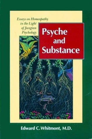 Psyche and Substance: Essays on Homeopathy in the Light of Jungian Psychology (Revised)