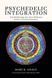Psychedelic Integration: Psychotherapy for Non-Ordinary States of Consciousness — photo 2