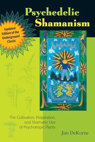 Psychedelic Shamanism, Updated Edition: The Cultivation, Preparation, and Shamanic Use of Psychotropic Plants (Updated)