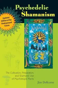Psychedelic Shamanism, Updated Edition: The Cultivation, Preparation, and Shamanic Use of Psychotropic Plants (Updated) — photo 2