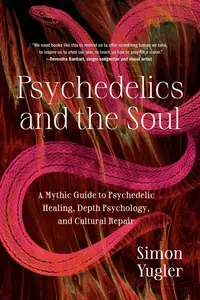 Psychedelics and the Soul: A Mythic Guide to Psychedelic Healing, Depth Psychology, and Cultural Repair — photo 2
