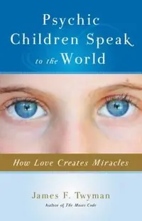 Psychic Children Speak to the World: How Love Creates Miracles — photo 2