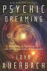 Psychic Dreaming: Dreamworking, Reincarnation, Out-Of-Body Experiences & Clairvoyance — photo 2