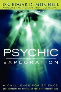 Psychic Exploration: A Challenge for Science, Understanding the Nature and Power of Consciousness — photo 2