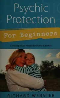 Psychic Protection for Beginners: Creating a Safe Haven for Home & Family Webster, Richard — photo 2