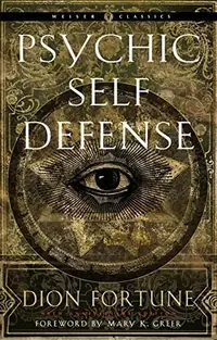 Psychic Self-Defense: The Definitive Manual for Protecting Yourself Against Paranormal Attack Fortune, Dion — photo 2