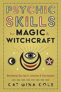 Psychic Skills for Magic & Witchcraft: Developing Your Spirit, Intuition & Clairvoyance — photo 2